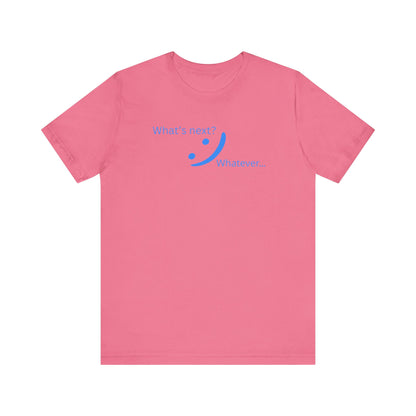What's Next... Whatever - Unbothered Energy Tee | Chill Vibes
