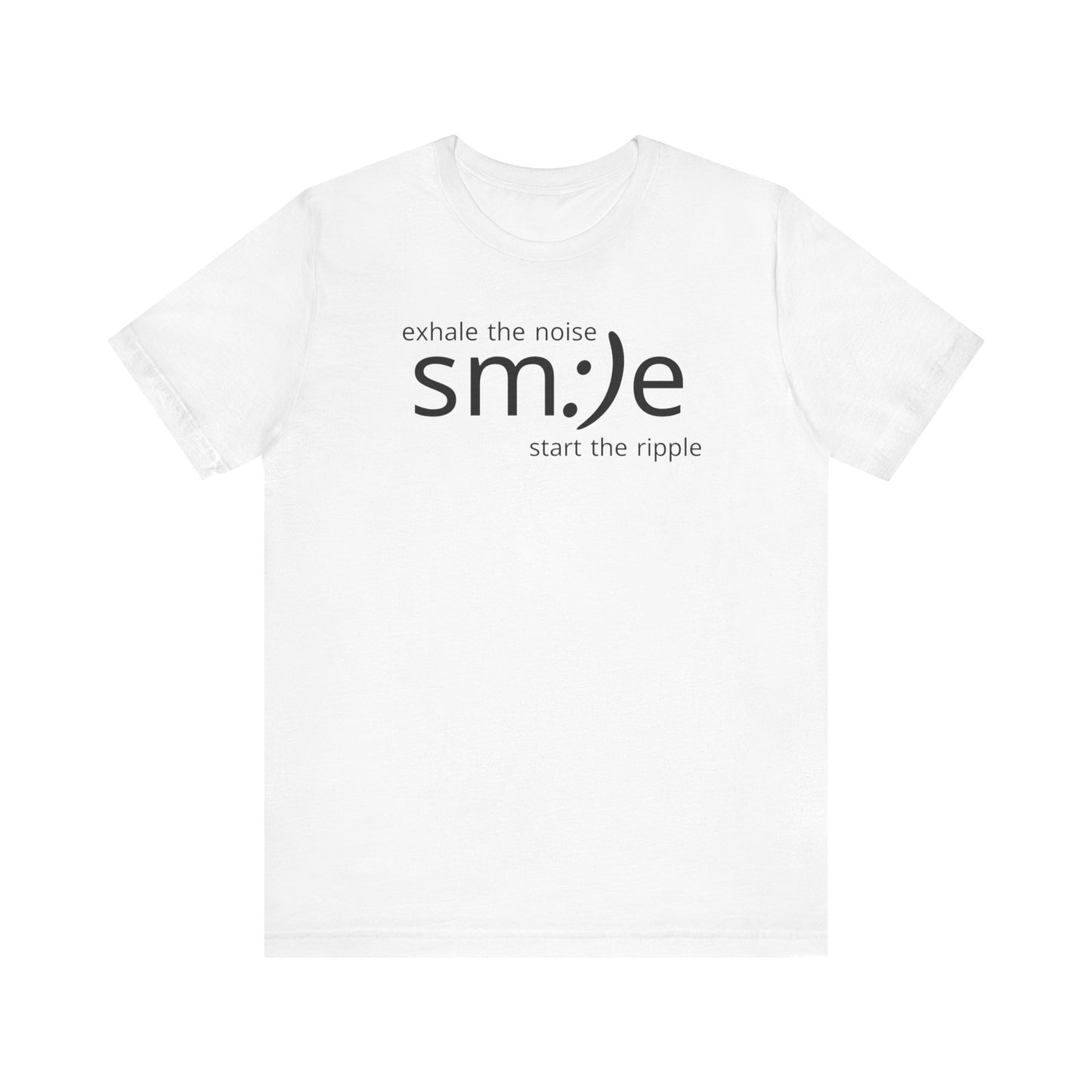 Exhale the Noise sm:)e Start the Ripple | Motivational Streetwear | Positive Energy Tee