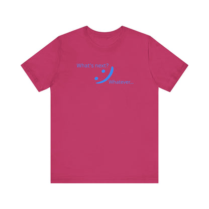 What's Next... Whatever - Unbothered Energy Tee | Chill Vibes