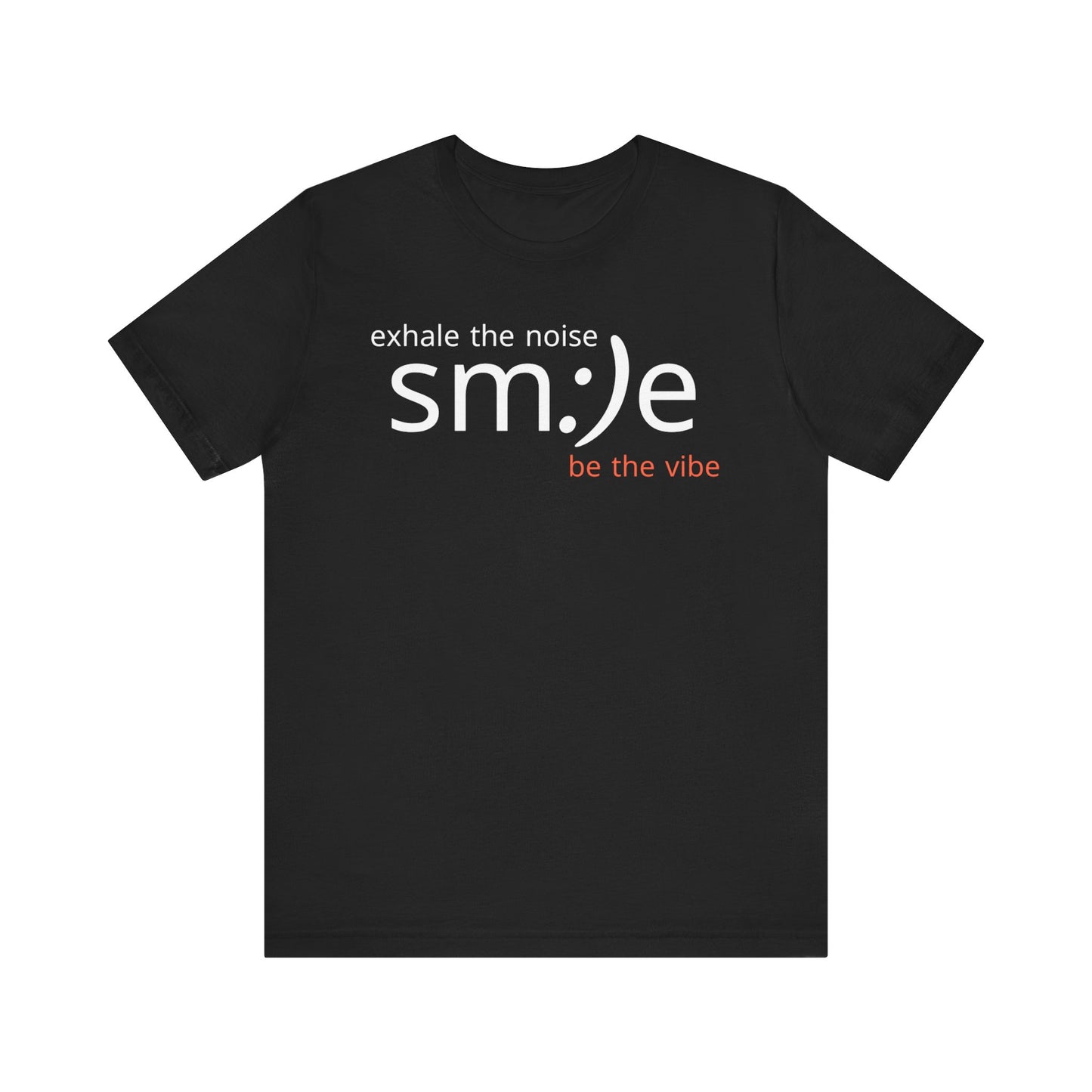 sm:)e Exhale the Noise Be the Vibe Tee | Motivational Streetwear | Perfect Gift for Friends