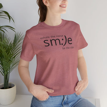 Exhale the Noise sm:)e Be the Vibe | Motivational Unisex Tee