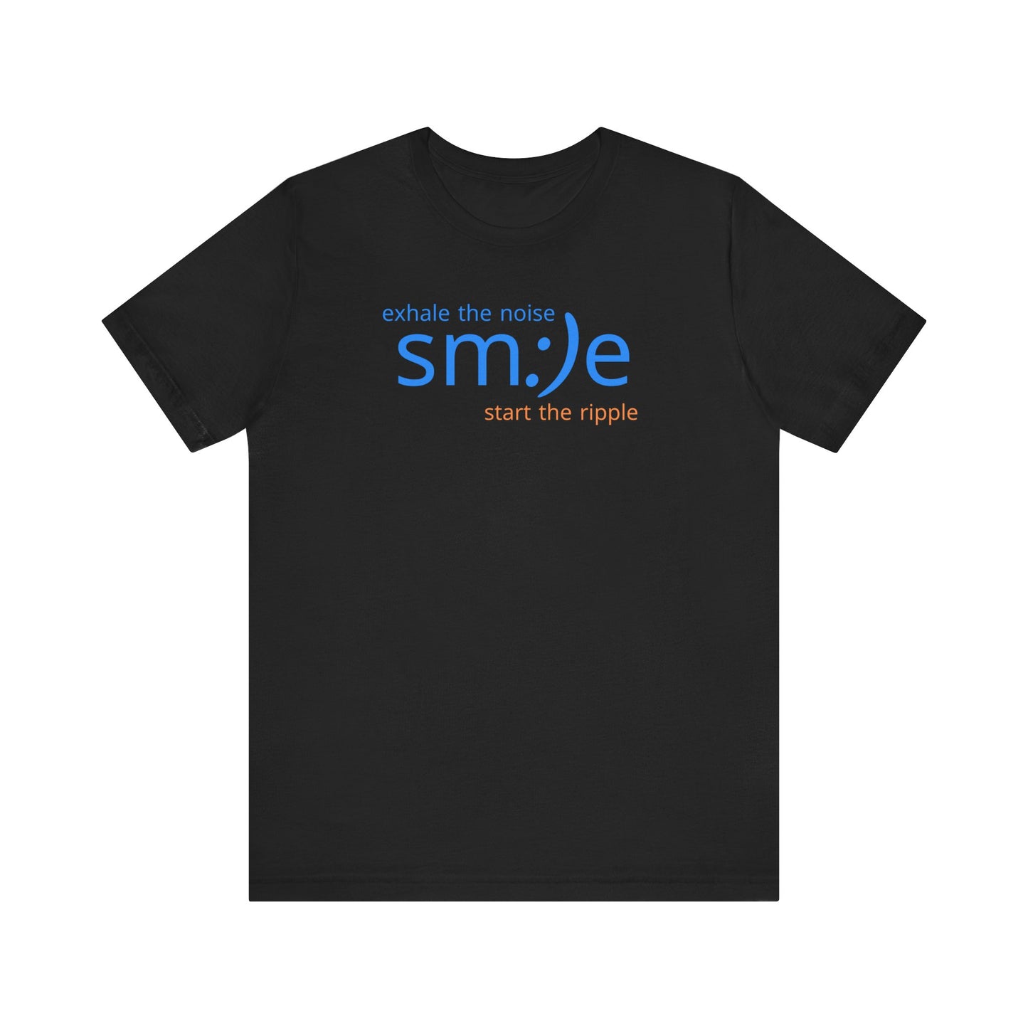 Exhale the Noise sm:)e Start the Ripple | Motivational Graphic Tee